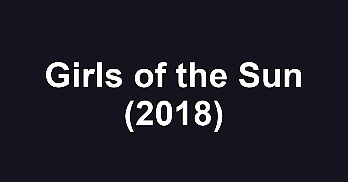 Girls of the Sun (2018)