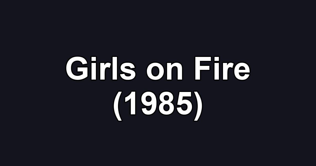 Girls on Fire (1985)