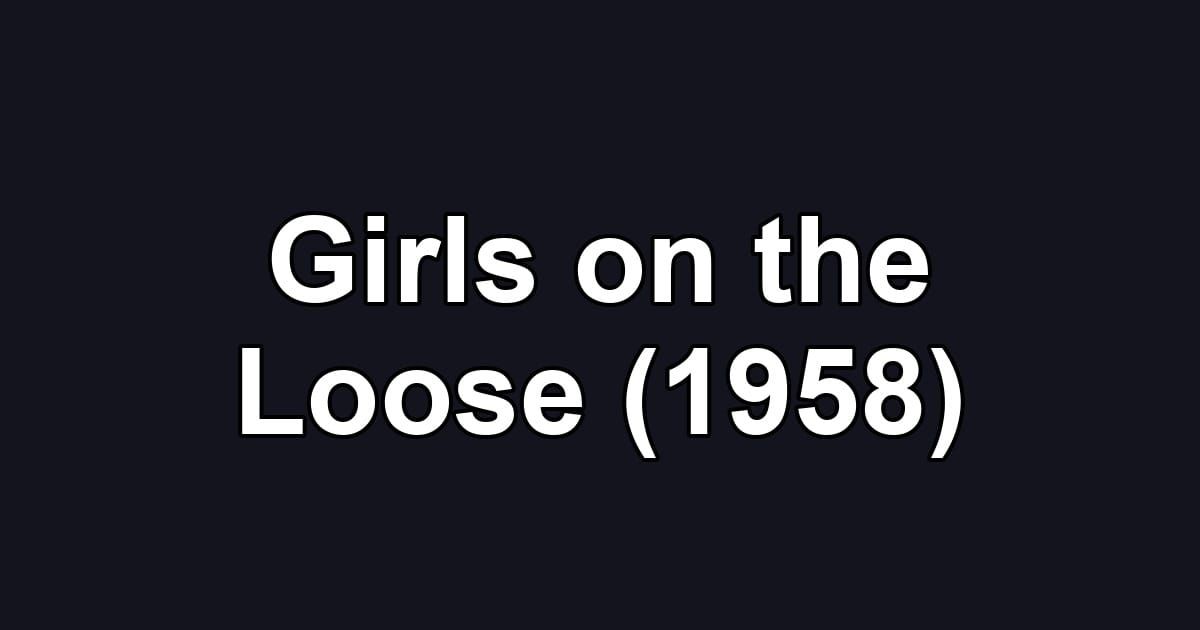 Girls on the Loose (1958)
