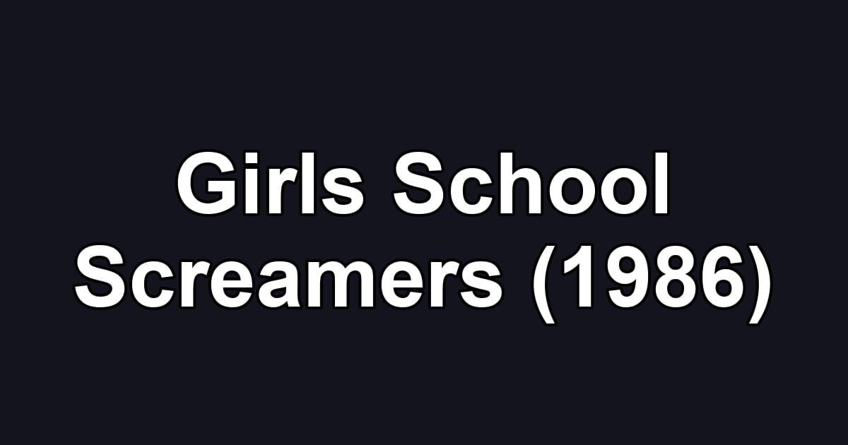 Girls School Screamers (1986)