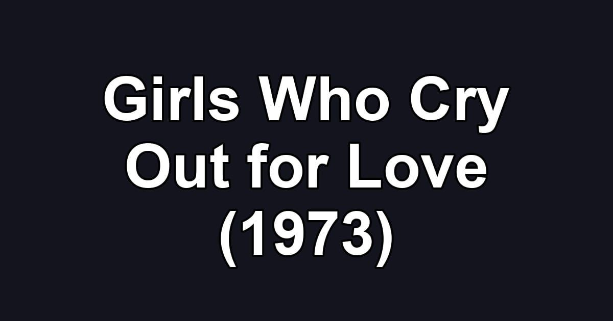 Girls Who Cry Out for Love (1973)