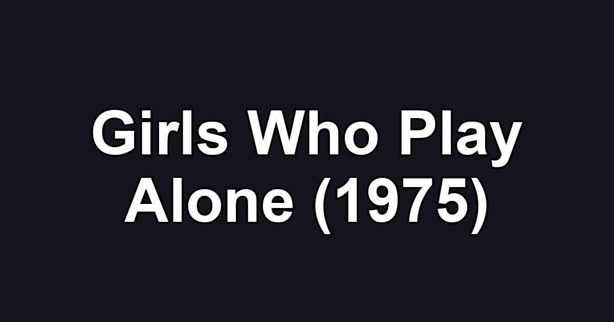 Girls Who Play Alone (1975)