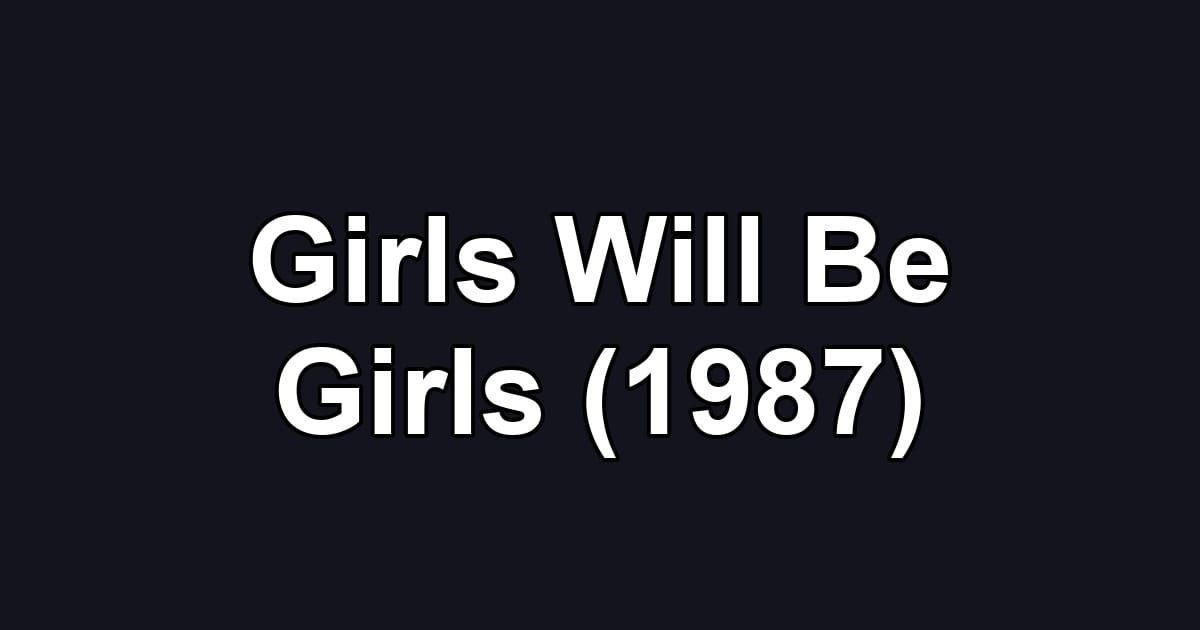 Girls Will Be Girls (1987)