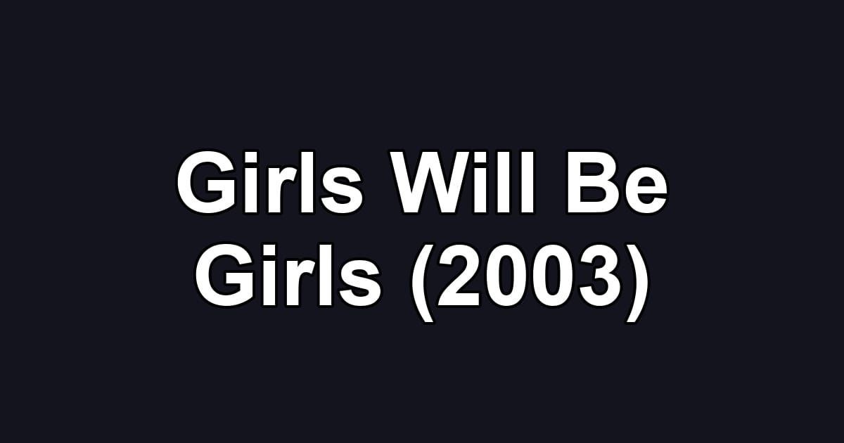 Girls Will Be Girls (2003)