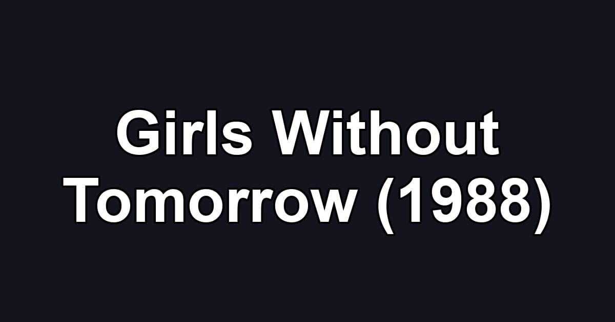 Girls Without Tomorrow (1988)