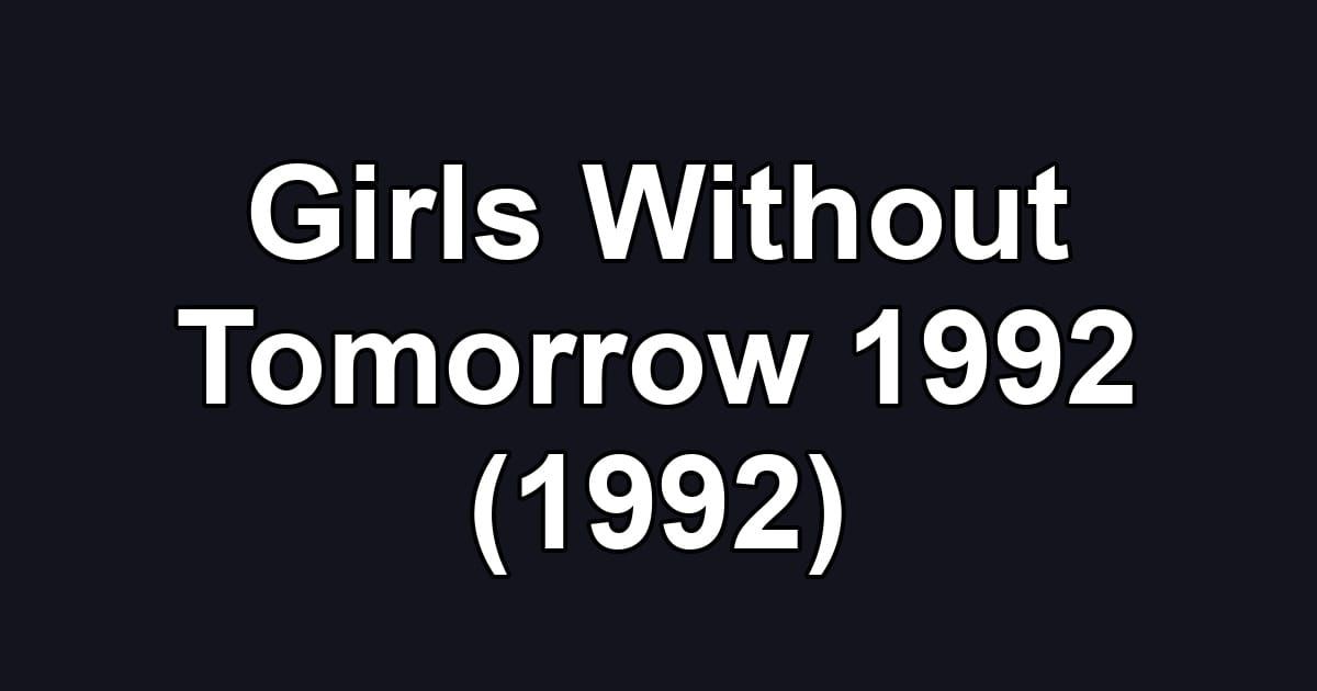 Girls Without Tomorrow 1992 (1992)