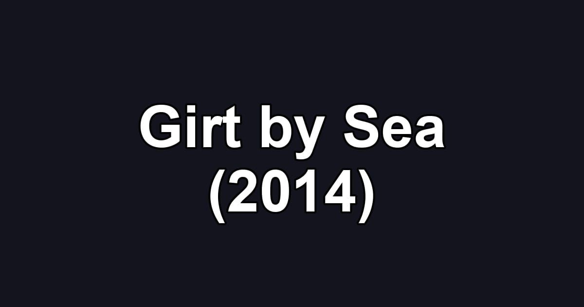 Girt by Sea (2014)