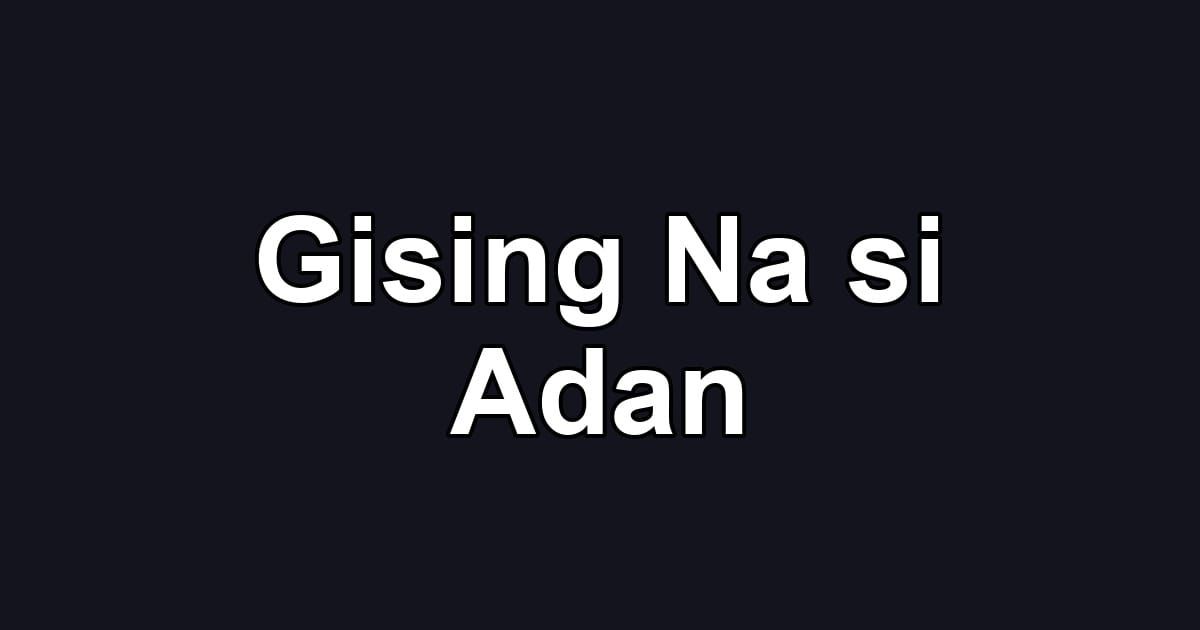Gising Na si Adan