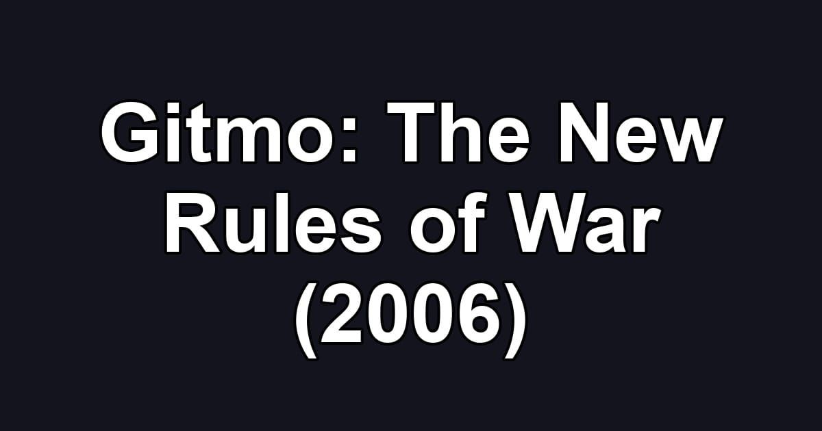 Gitmo: The New Rules of War (2006)