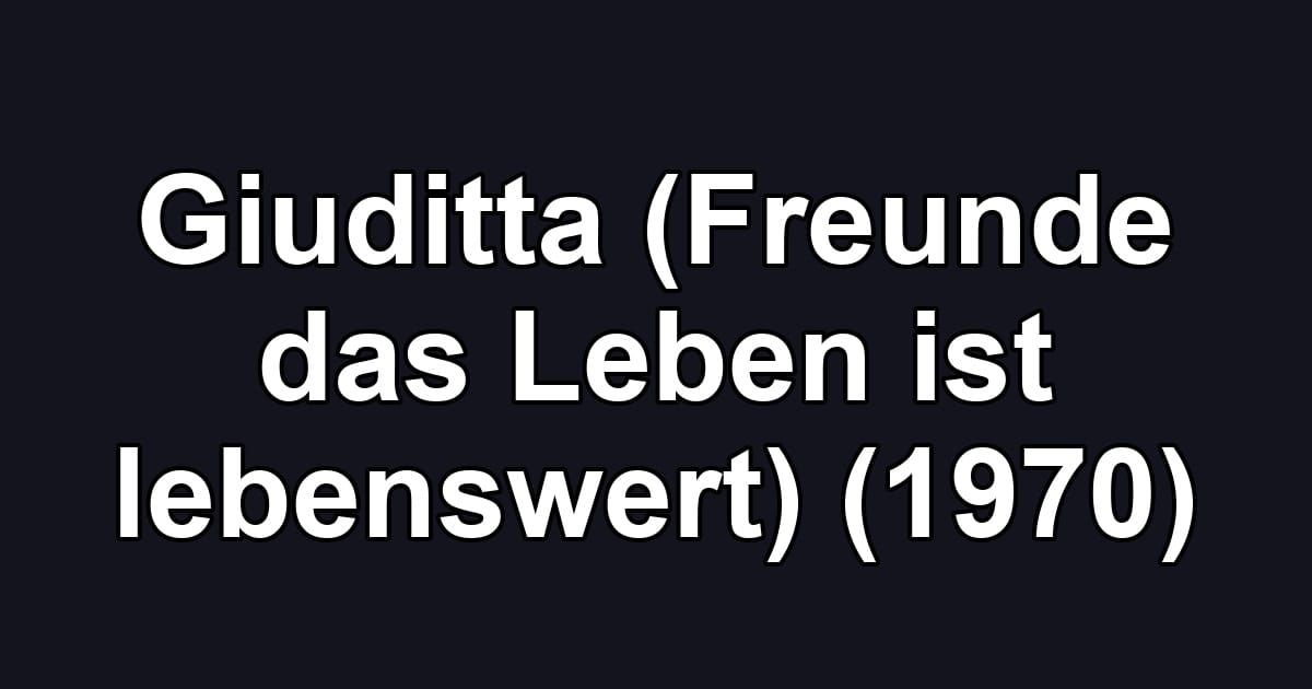 Giuditta (Freunde das Leben ist lebenswert) (1970)