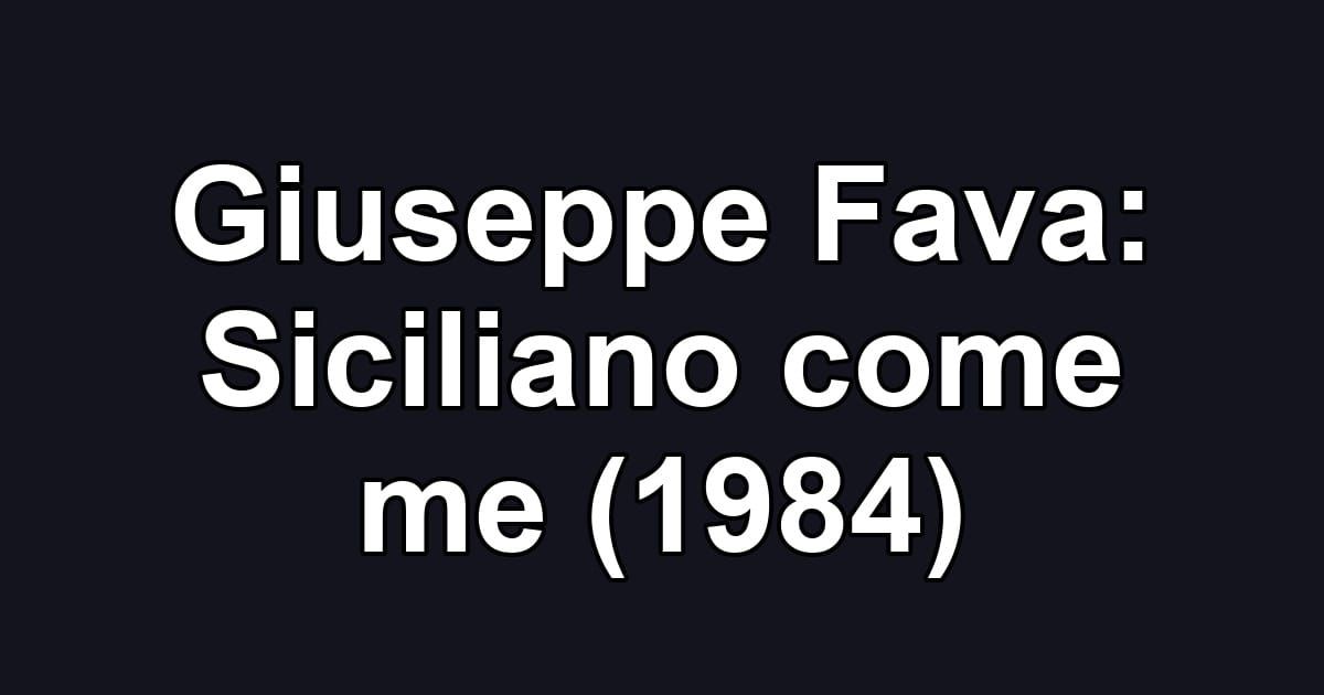 Giuseppe Fava: Siciliano come me (1984)