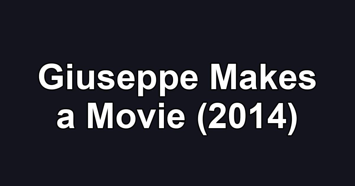 Giuseppe Makes a Movie (2014)
