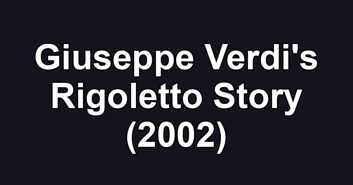 Giuseppe Verdi's Rigoletto Story (2002)