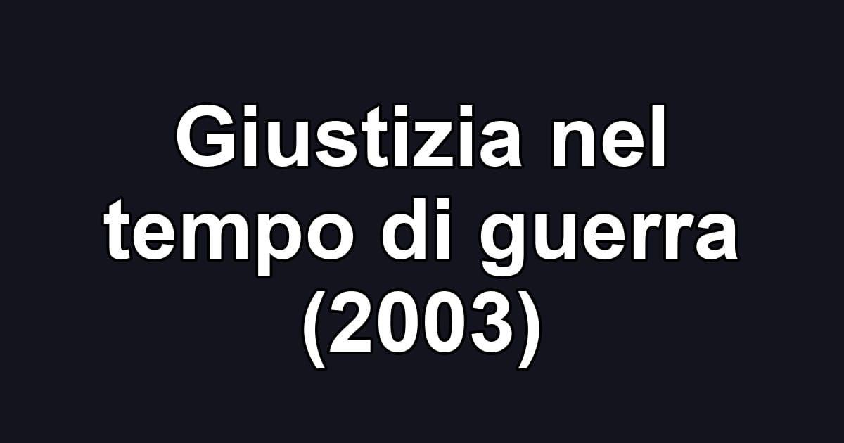 Giustizia nel tempo di guerra (2003)