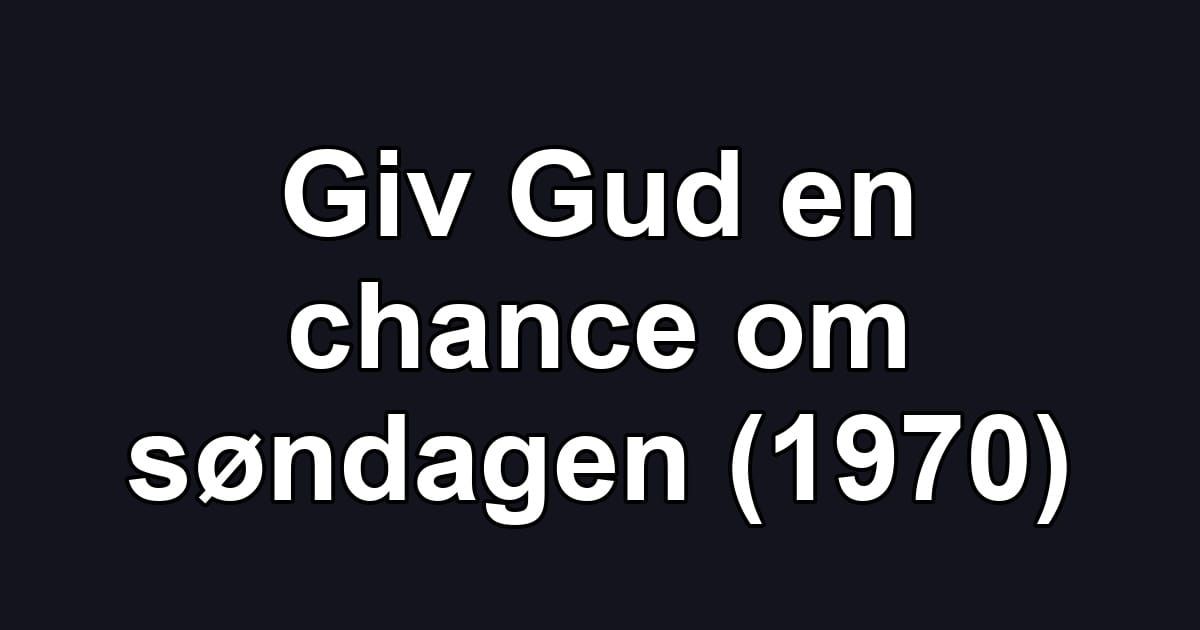 Giv Gud en chance om søndagen (1970)