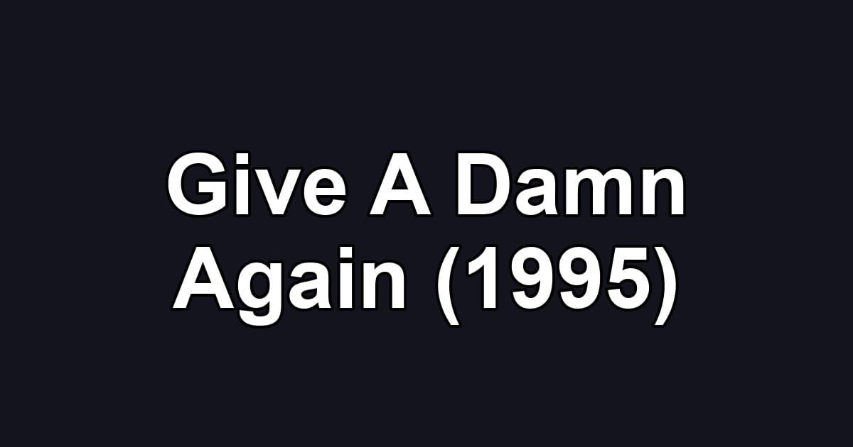 Give A Damn Again (1995)