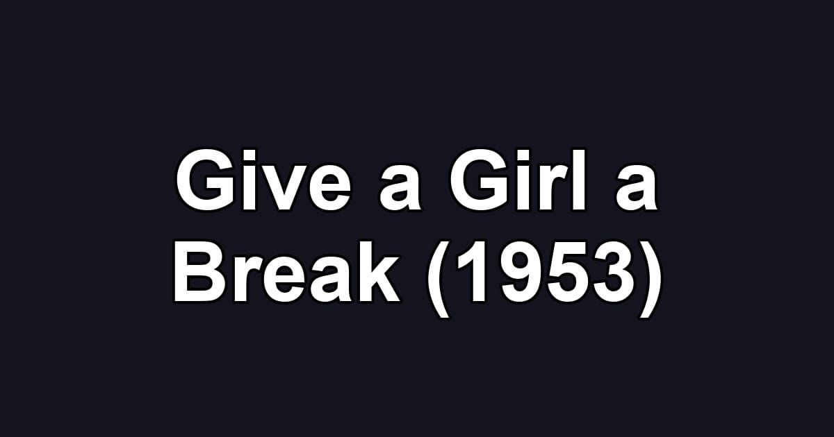 Give a Girl a Break (1953)