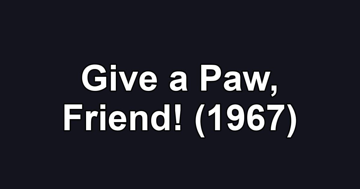 Give a Paw, Friend! (1967)