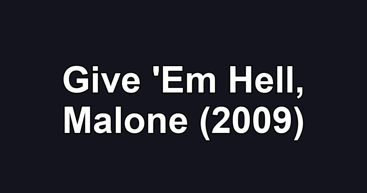 Give 'Em Hell, Malone (2009)