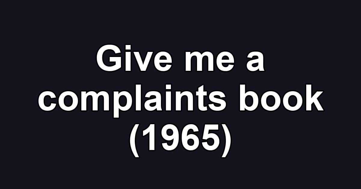Give me a complaints book (1965)