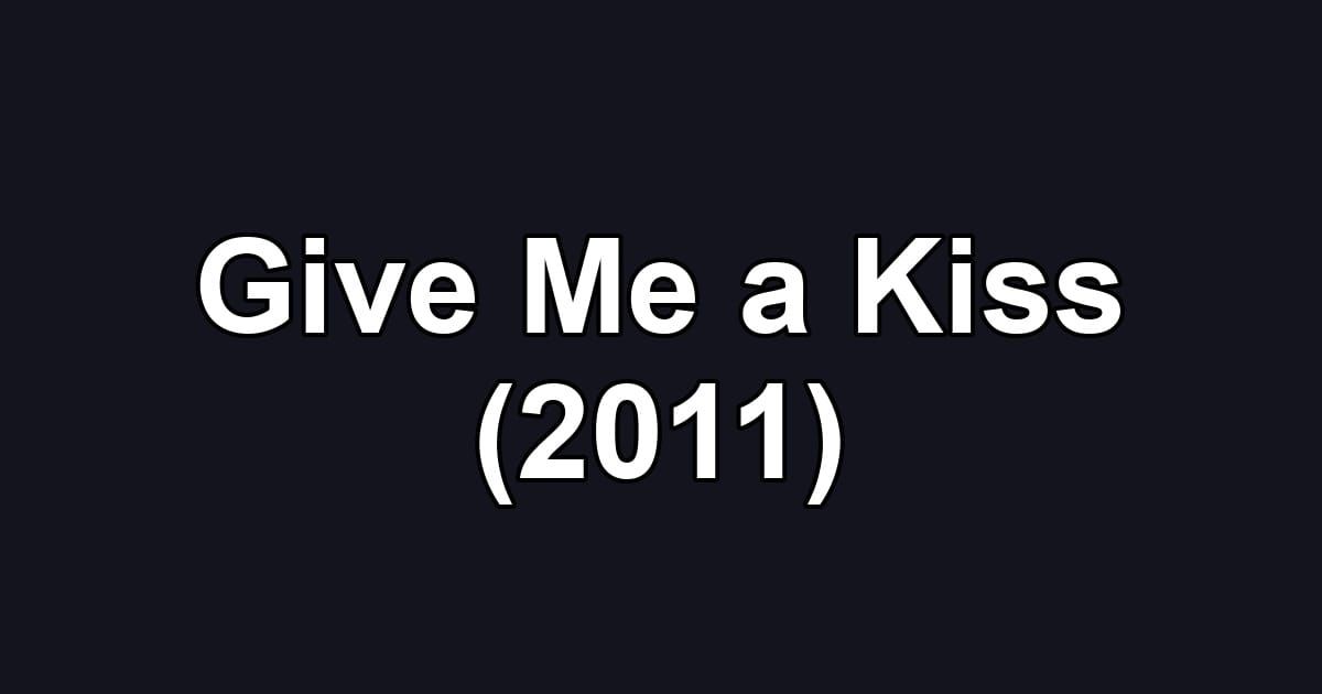 Give Me a Kiss (2011)