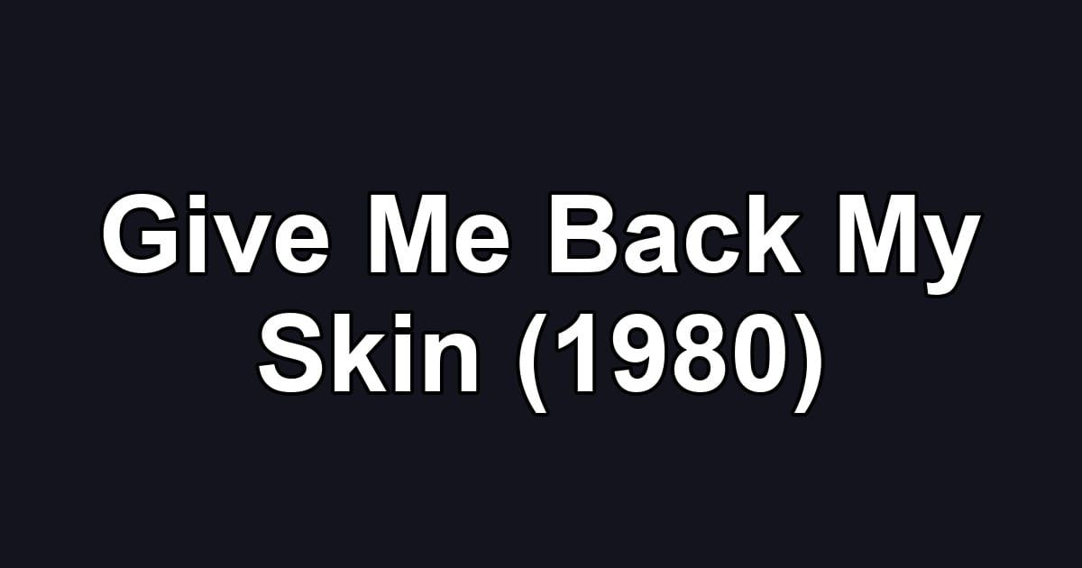 Give Me Back My Skin (1980)
