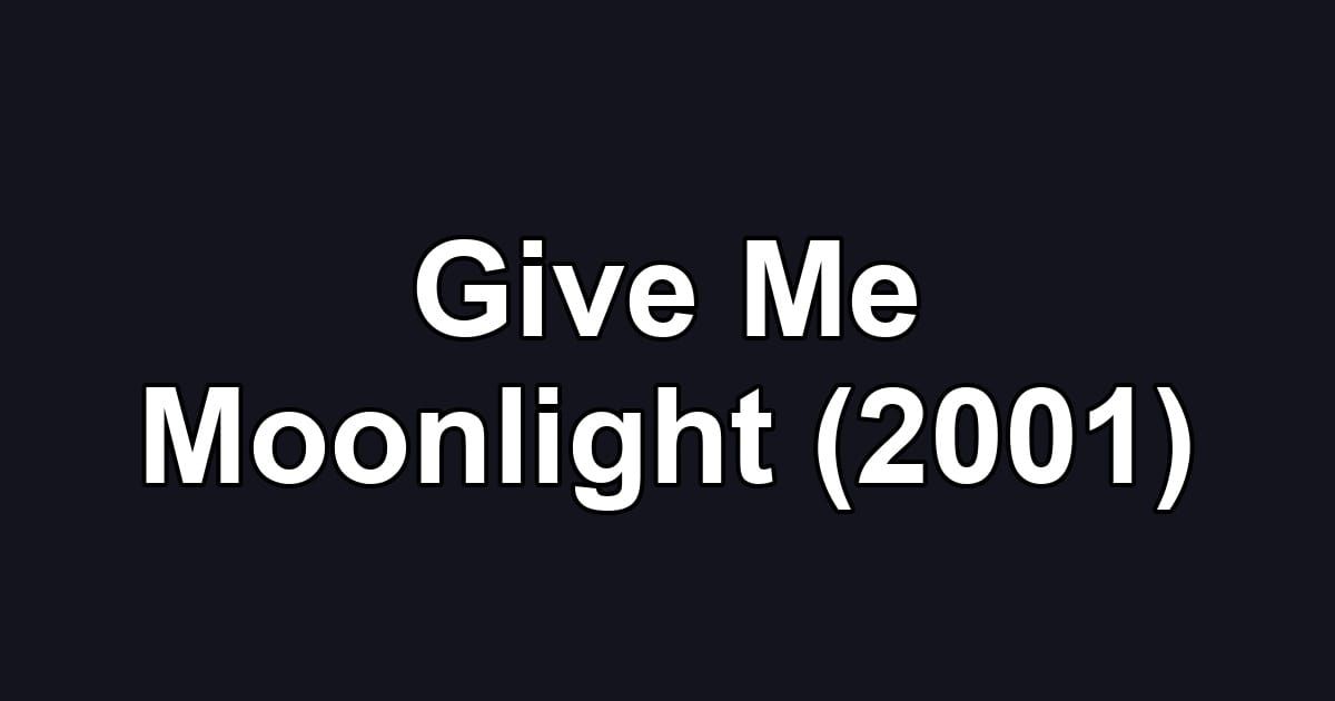 Give Me Moonlight (2001)