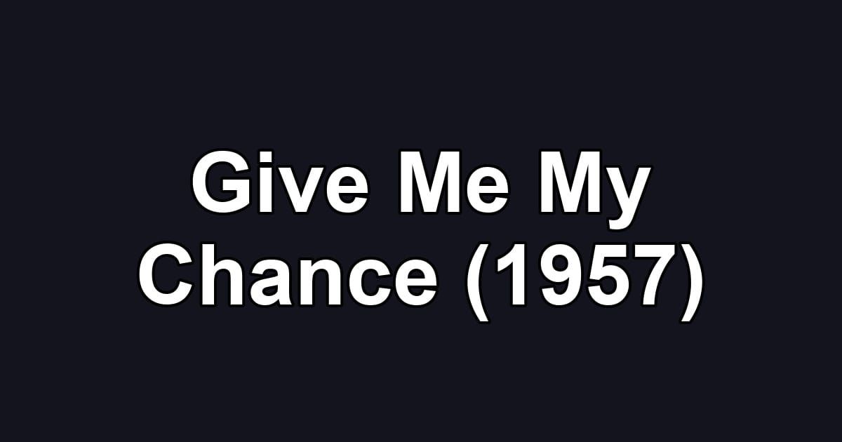 Give Me My Chance (1957)