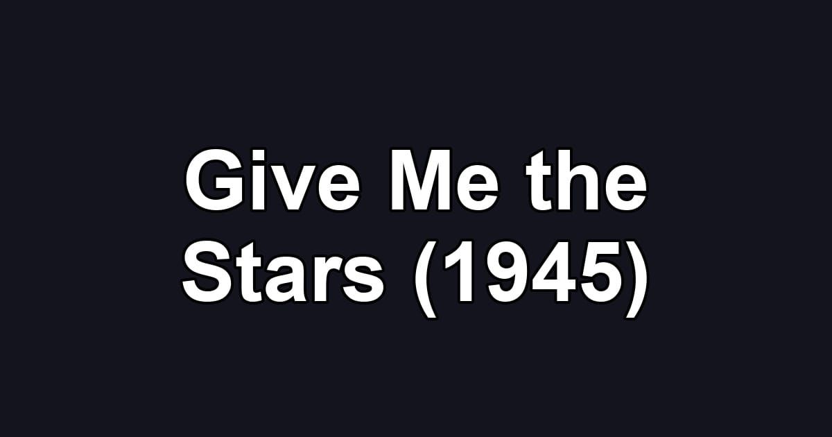 Give Me the Stars (1945)