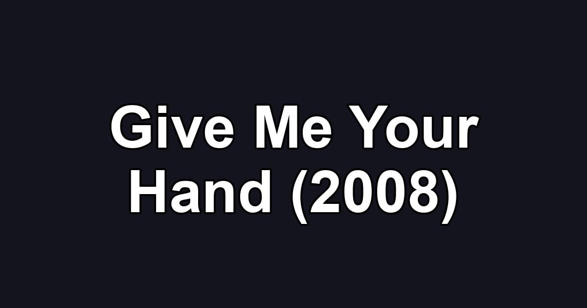 Give Me Your Hand (2008)