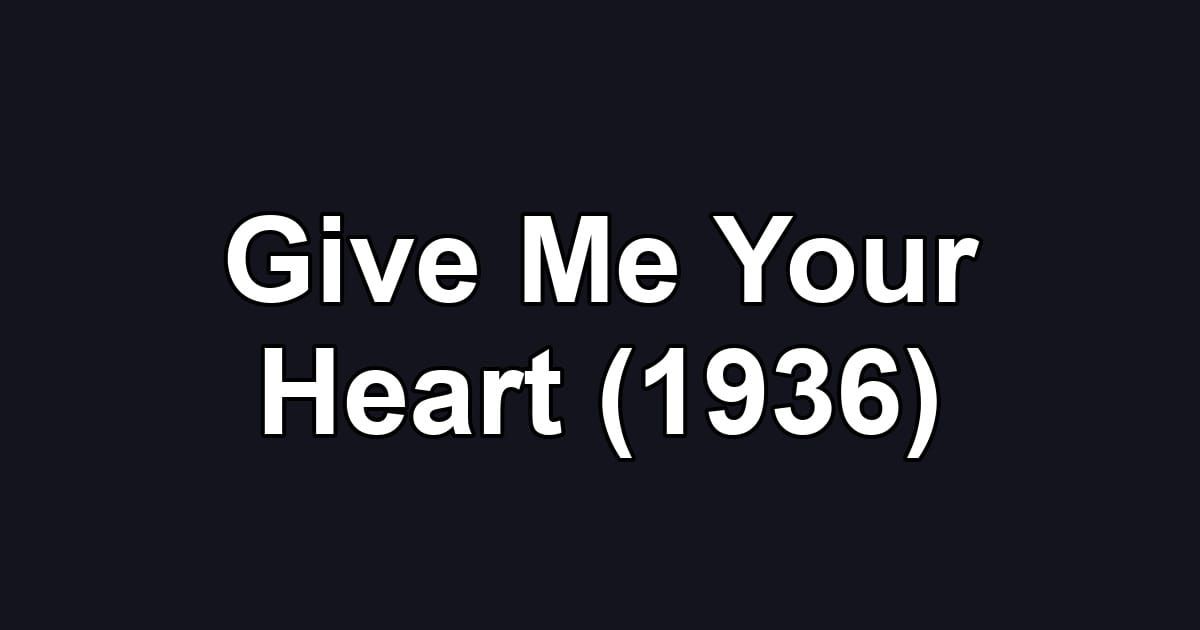 Give Me Your Heart (1936)