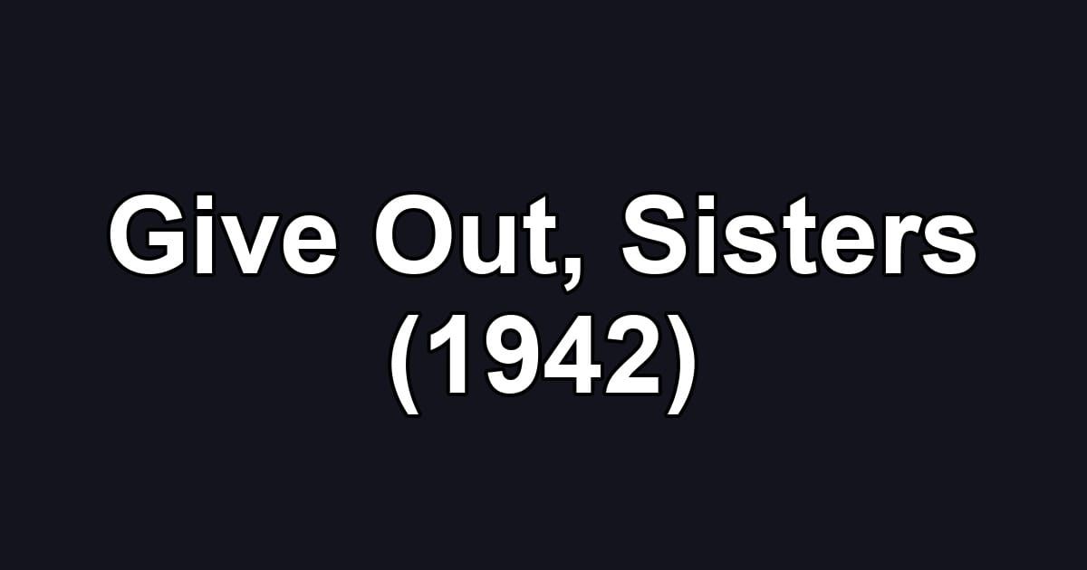 Give Out, Sisters (1942)