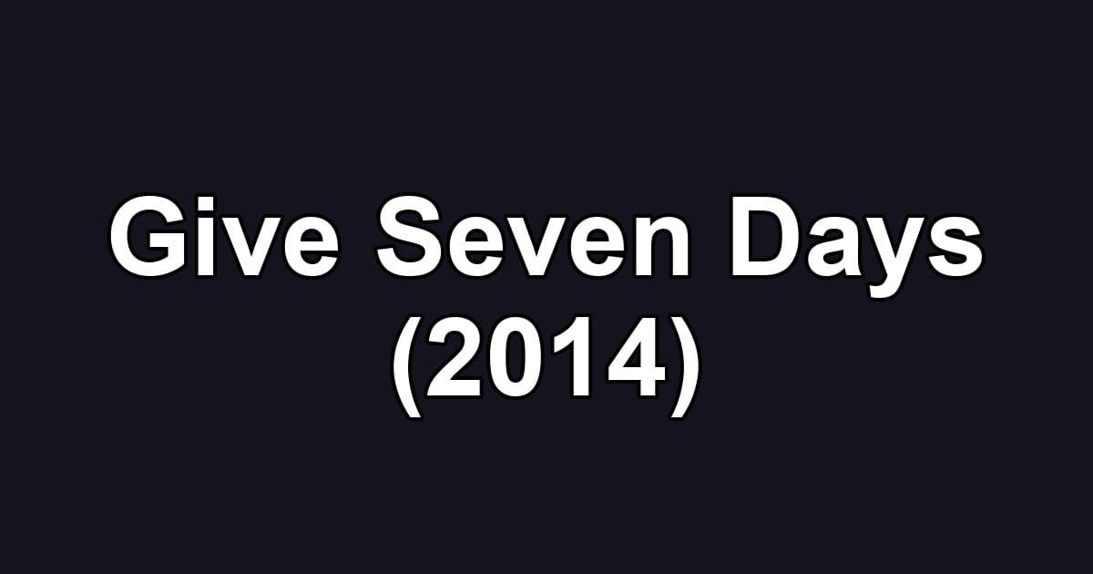 Give Seven Days (2014)