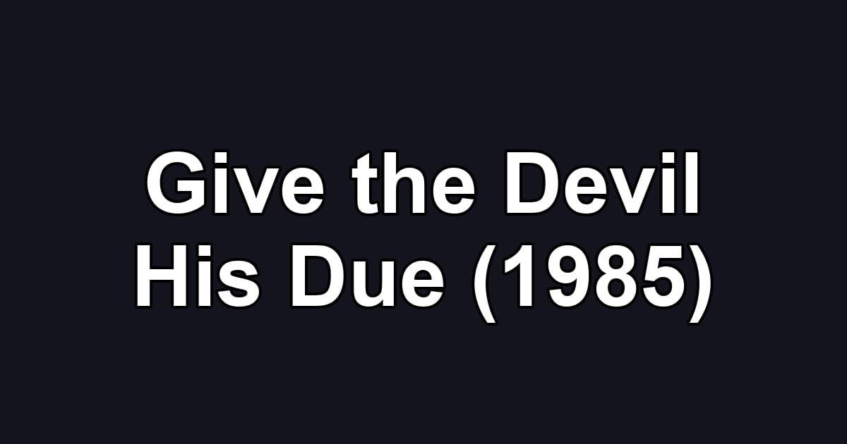 Give the Devil His Due (1985)