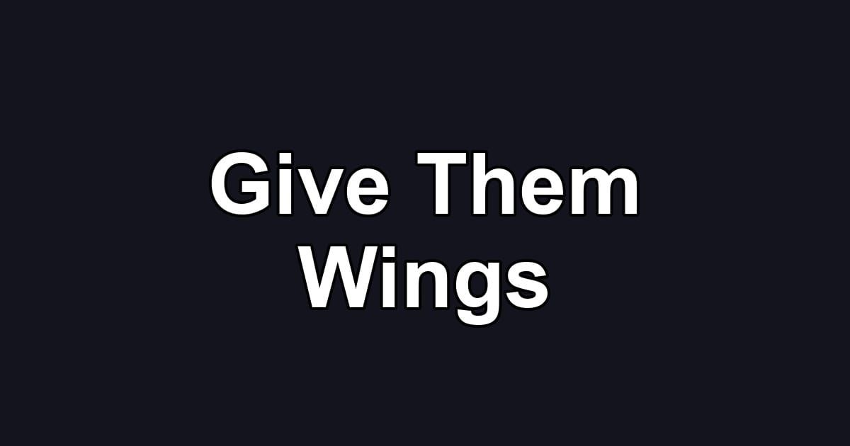 Give Them Wings
