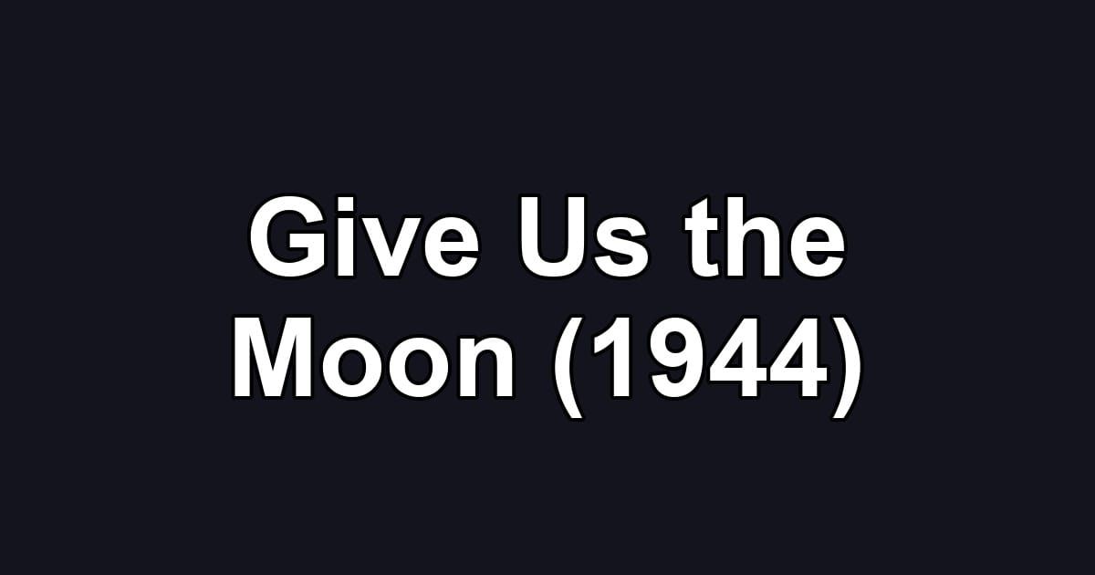 Give Us the Moon (1944)