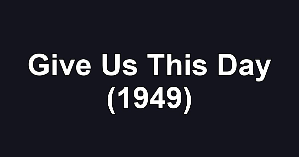 Give Us This Day (1949)