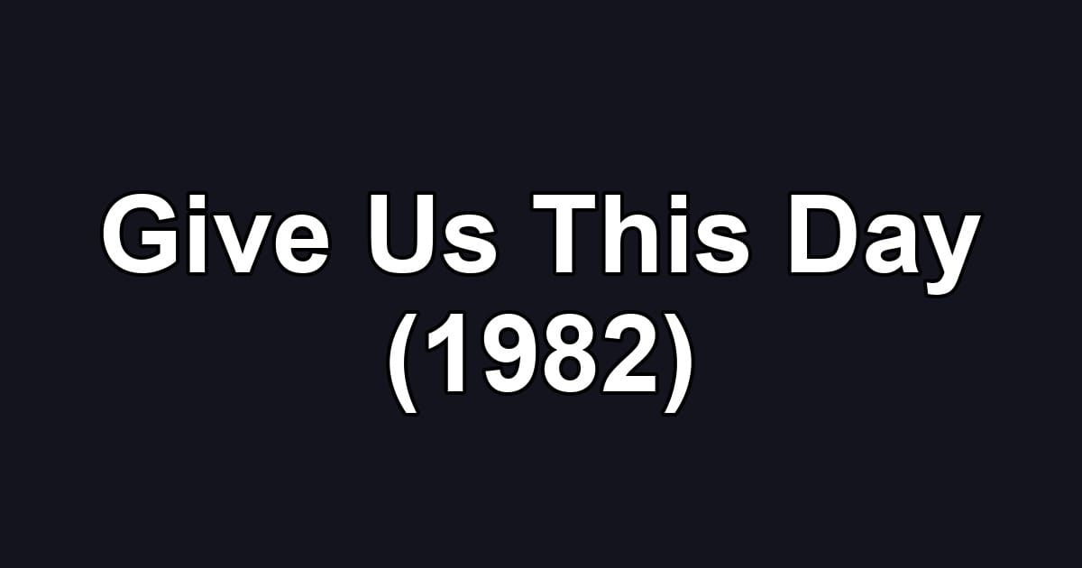 Give Us This Day (1982)