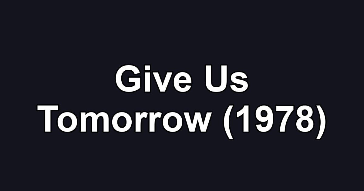 Give Us Tomorrow (1978)
