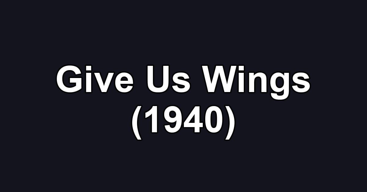 Give Us Wings (1940)