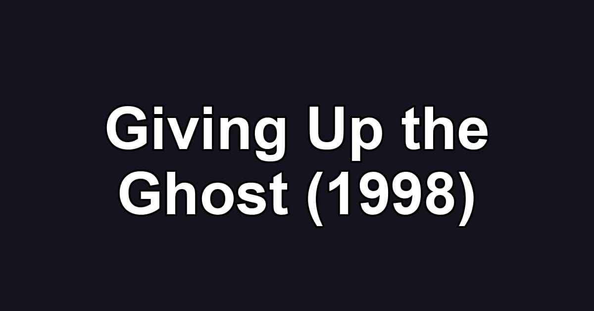 Giving Up the Ghost (1998)
