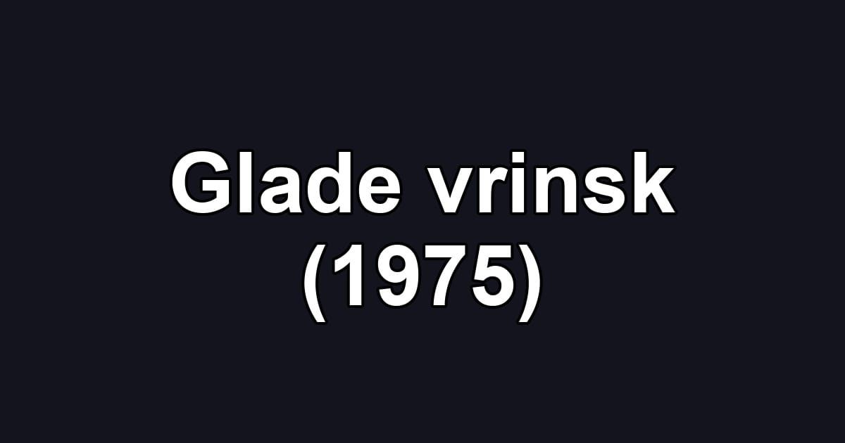 Glade vrinsk (1975)