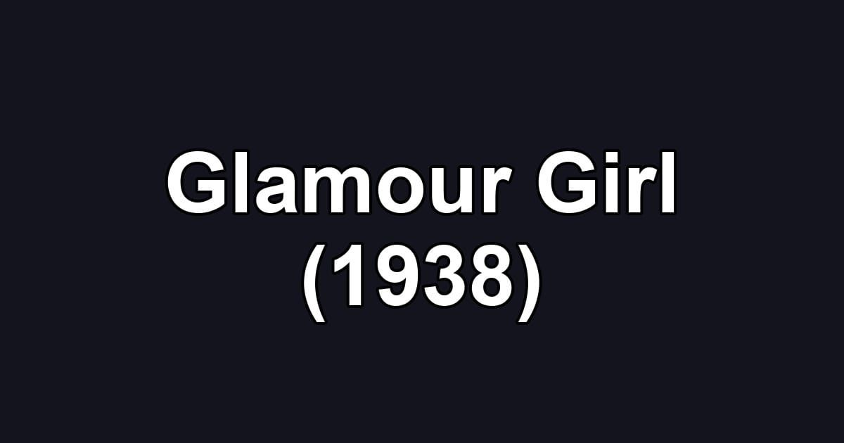 Glamour Girl (1938)