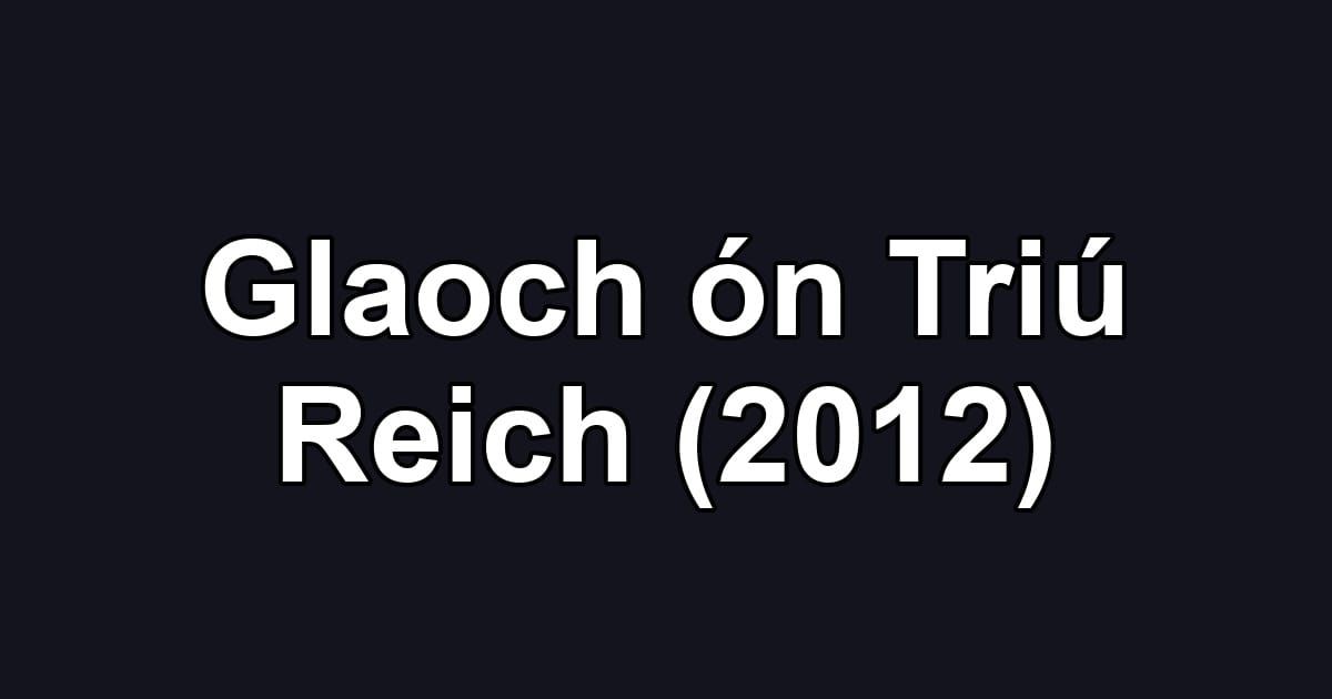 Glaoch ón Triú Reich (2012)