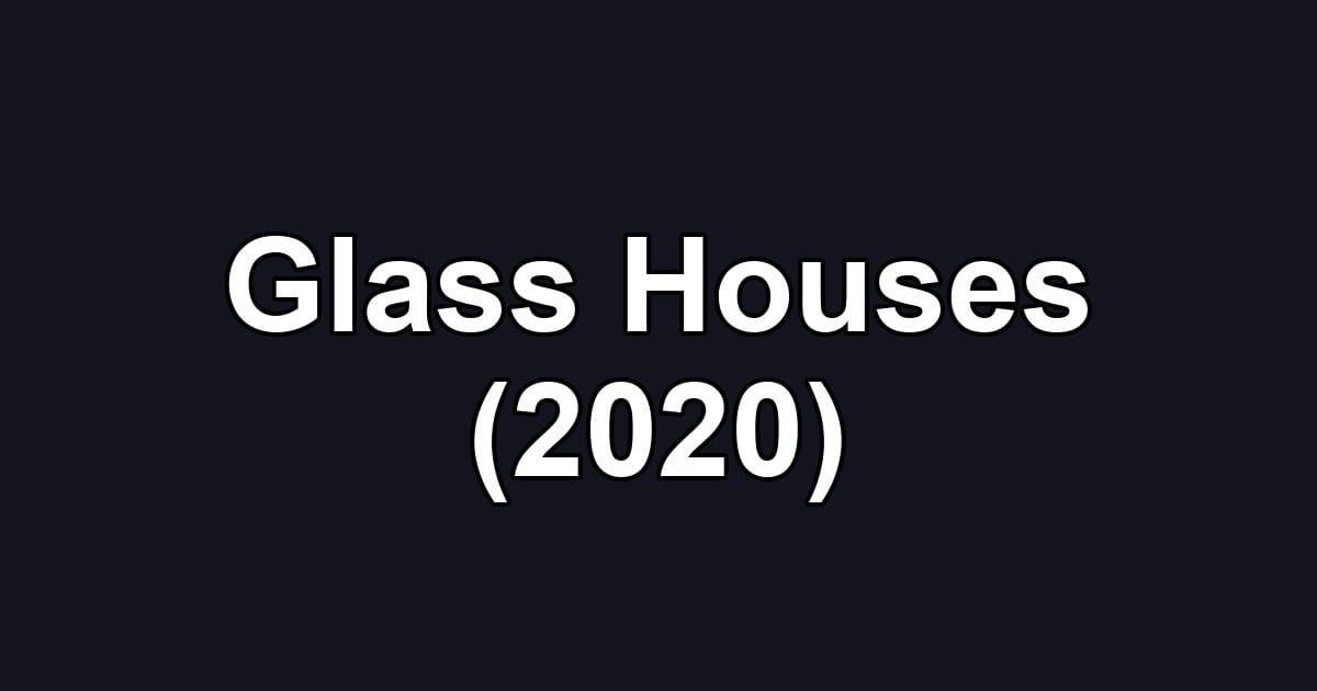 Glass Houses (2020)