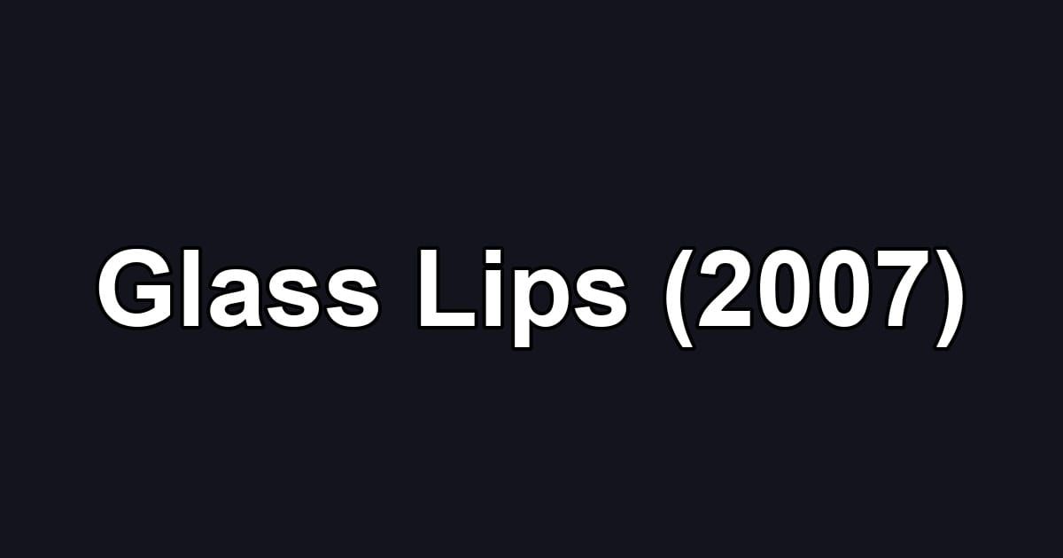 Glass Lips (2007)