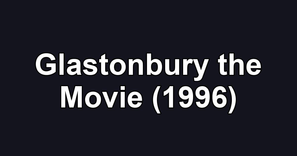 Glastonbury the Movie (1996)
