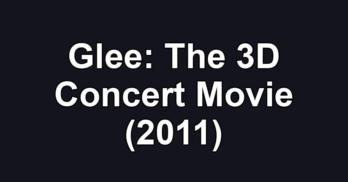 Glee: The 3D Concert Movie (2011)