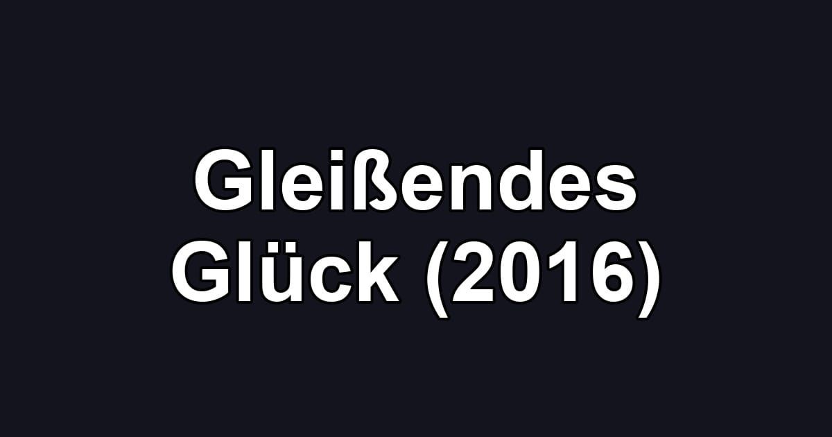 Gleißendes Glück (2016)