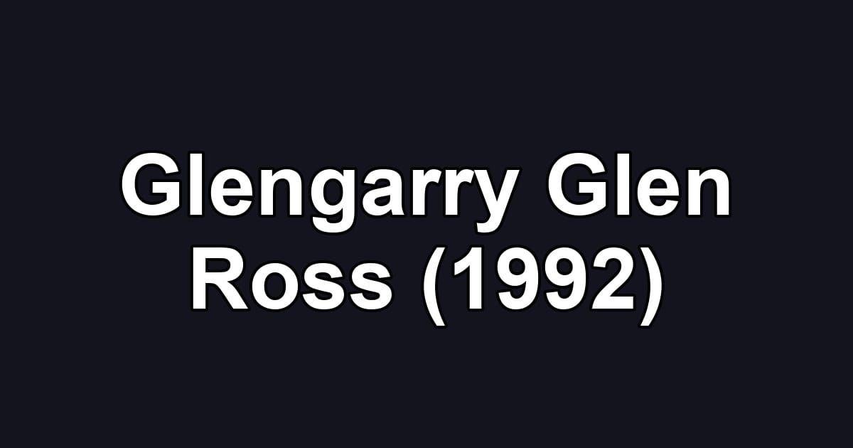 Glengarry Glen Ross (1992)